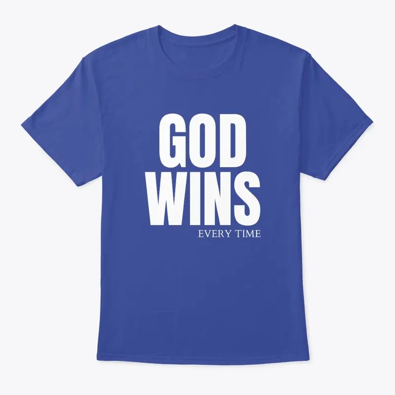 God Wins Every Time - White Lettering